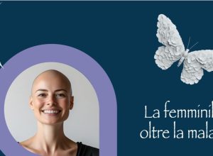 La femminilità oltre la malattia