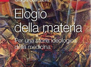 Elogio della materia - Giorgio Cosmacini